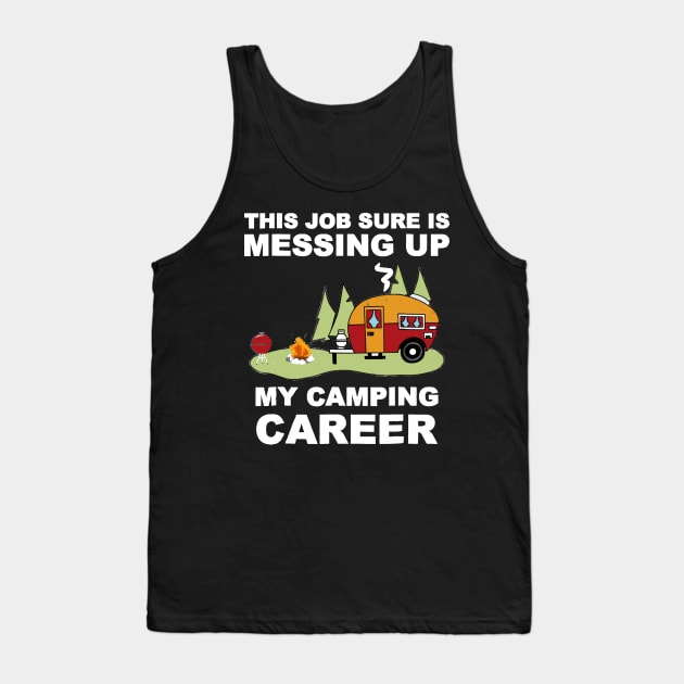 This Job Thing Sure is Messing Up My Camping Career Tank Top by Danielsmfbb